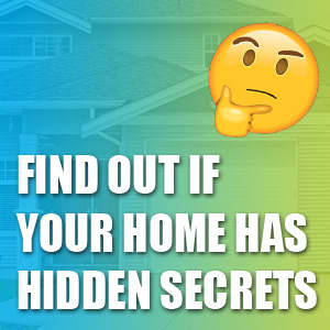 Find Out If Your Home Has Hidden Secrets
