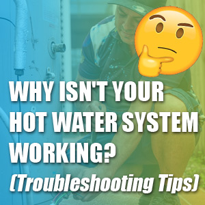 Why Isn't Your Hot Water System Working? (Troubleshooting Tips)