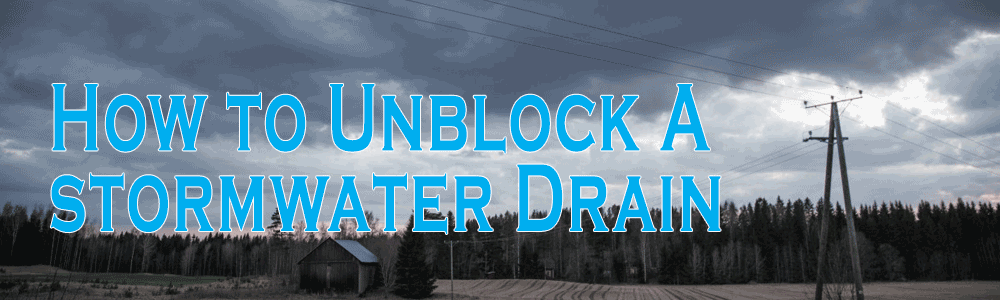 How to Unblock A Stormwater Drain